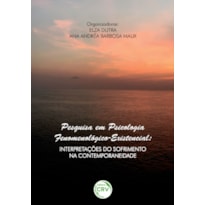 PESQUISA EM PSICOLOGIA FENOMENOLÓGICO-EXISTENCIAL: INTERPRETAÇÕES DO SOFRIMENTO NA CONTEMPORANEIDADE