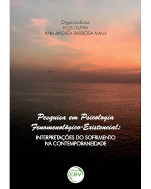 PESQUISA EM PSICOLOGIA FENOMENOLÓGICO-EXISTENCIAL: INTERPRETAÇÕES DO SOFRIMENTO NA CONTEMPORANEIDADE