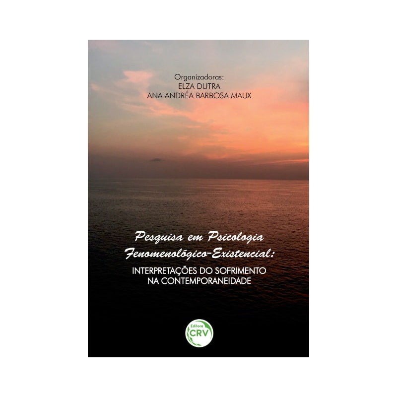 PESQUISA EM PSICOLOGIA FENOMENOLÓGICO-EXISTENCIAL: INTERPRETAÇÕES DO SOFRIMENTO NA CONTEMPORANEIDADE