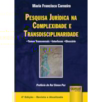 PESQUISA JURÍDICA NA COMPLEXIDADE E TRANSDISCIPLINARIDADE - TEMAS TRANSVERSAIS - INTERFACES - GLOSSÁRIO - PREFÁCIO DE RUI SIMON PAZ