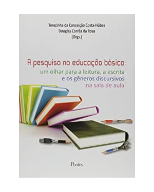 PESQUISA NA EDUCAÇÃO BÁSICA - UM OLHAR PARA A LEITURA A ESCRITA E OS GÊNEROS DISCURSIVOS NA SALA DE AULA