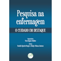 PESQUISA NA ENFERMAGEM: O CUIDADO EM DESTAQUE