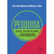 PESQUISA: PROJETO, GERAÇÃO DE DADOS E DIVULGAÇÃO