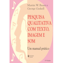 PESQUISA QUALITATIVA COM TEXTO, IMAGEM E SOM: UM MANUAL PRÁTICO