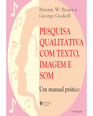 PESQUISA QUALITATIVA COM TEXTO, IMAGEM E SOM: UM MANUAL PRÁTICO