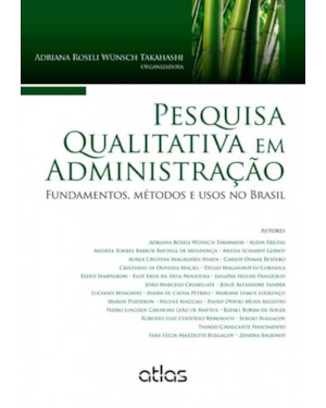 PESQUISA QUALITATIVA EM ADMINISTRAÇÃO: FUNDAMENTOS, MÉTODOS E USOS NO BRASIL