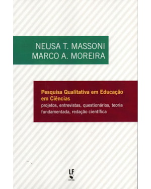 PESQUISA QUALITATIVA EM EDUCAÇÃO EM CIÊNCIAS: PROJETOS, ENTREVISTAS, QUESTIONÁRIOS, TEORIA FUNDAMENTADA, REDAÇÃO CIENTÍFICA