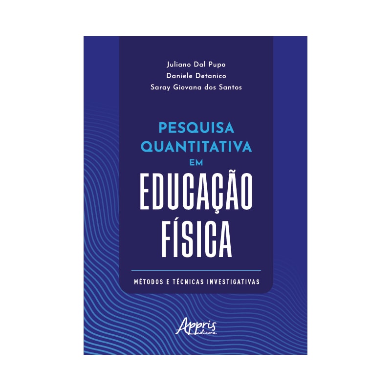 PESQUISA QUANTITATIVA EM EDUCAÇÃO FÍSICA: MÉTODOS E TÉCNICAS INVESTIGATIVAS