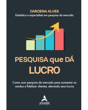 Pesquisa que dá Lucro: como usar pesquisa de mercado para aumentar as vendas e fidelizar clientes, elevando seus lucros