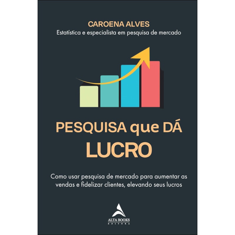 Pesquisa que dá Lucro: como usar pesquisa de mercado para aumentar as vendas e fidelizar clientes, elevando seus lucros