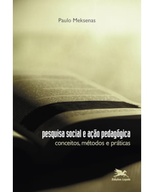 PESQUISA SOCIAL E AÇÃO PEDAGÓGICA: CONCEITOS, MÉTODOS E PRÁTICAS