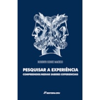PESQUISAR A EXPERIÊNCIA: COMPREENDER MEDIR SABERES EXPERIÊNCIAS