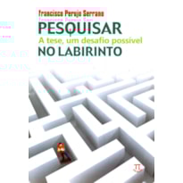 Pesquisar no labirinto. a tese, um desafio possível