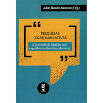 PESQUISAS (COM) NARRATIVAS: A PRODUÇÃO DE SENTIDOS PARA EXPERIÊNCIAS DISCENTES E DOCENTES