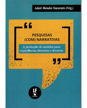 PESQUISAS (COM) NARRATIVAS: A PRODUÇÃO DE SENTIDOS PARA EXPERIÊNCIAS DISCENTES E DOCENTES