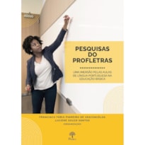 PESQUISAS DOS PROFLETRAS - UMA IMERSÃO PELAS AULAS DE LÍNGUA PORTUGUESA NA EDUCAÇÃO BÁSICA