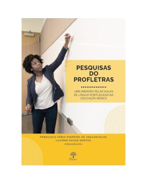 PESQUISAS DOS PROFLETRAS - UMA IMERSÃO PELAS AULAS DE LÍNGUA PORTUGUESA NA EDUCAÇÃO BÁSICA