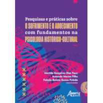 PESQUISAS E PRÁTICAS SOBRE O SOFRIMENTO E O ADOECIMENTO COM FUNDAMENTOS NA PSICOLOGIA HISTÓRICO-CULTURAL