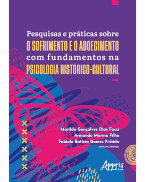 PESQUISAS E PRÁTICAS SOBRE O SOFRIMENTO E O ADOECIMENTO COM FUNDAMENTOS NA PSICOLOGIA HISTÓRICO-CULTURAL