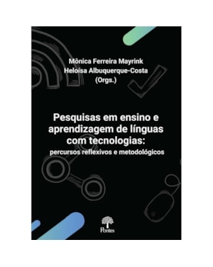 PESQUISAS EM ENSINO E APRENDIZAGEM DE LÍNGUAS COM TECNOLOGIAS: PERCURSOS REFLEXIVOS E METODOLÓGICOS