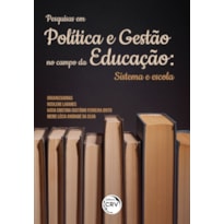 PESQUISAS EM POLÍTICA E GESTÃO NO CAMPO DA EDUCAÇÃO: SISTEMA E ESCOLA