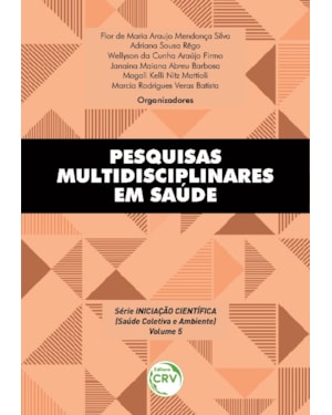 PESQUISAS MULTIDISCIPLINARES EM SAÚDE SÉRIE INICIAÇÃO CIENTÍFICA (VOLUME 5)