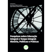 PESQUISAS SOBRE EDUCAÇÃO INTEGRAL E TEMPO INTEGRAL: HISTÓRIA, POLÍTICAS E PRÁTICAS