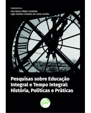 PESQUISAS SOBRE EDUCAÇÃO INTEGRAL E TEMPO INTEGRAL: HISTÓRIA, POLÍTICAS E PRÁTICAS