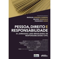 PESSOA, DIREITO E RESPONSABILIDADE - III JORNADAS LUSO-BRASILEIRAS DE RESPONSABILIDADE CIVIL - 2020 - 1ª EDIÇÃO