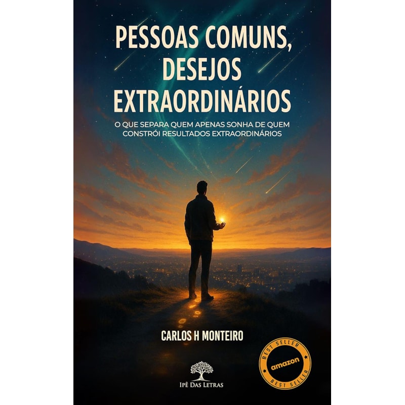 PESSOAS COMUNS, DESEJOS EXTRAORDINÁRIOS: O QUE SEPARA QUEM APENAS SONHA DE QUEM CONSTRÓI RESULTADOS EXTRAORDINÁRIOS