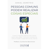 Pessoas comuns podem realizar coisas especiais: O que ninguém explica com calma sobre educação financeira, disciplina, comunicação e experiência do cliente