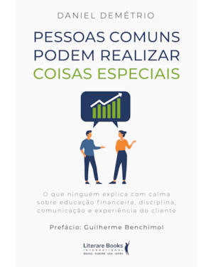 Pessoas comuns podem realizar coisas especiais: O que ninguém explica com calma sobre educação financeira, disciplina, comunicação e experiência do cliente