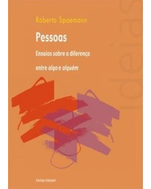 PESSOAS: ENSAIOS SOBRE A DIFERENÇA ENTRE ALGO E ALGUÉM