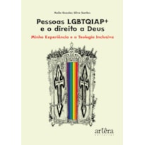 PESSOAS LGBTQIAP+ E O DIREITO A DEUS: MINHA EXPERIÊNCIA E A TEOLOGIA INCLUSIVA