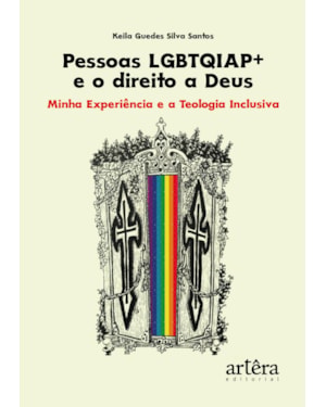 PESSOAS LGBTQIAP+ E O DIREITO A DEUS: MINHA EXPERIÊNCIA E A TEOLOGIA INCLUSIVA