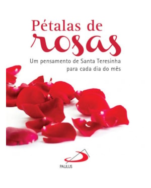 Pétalas de rosas: um pensamento de Santa Teresinha para cada dia do mês