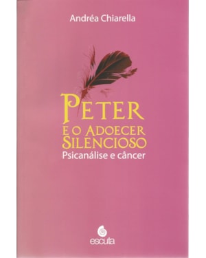 Peter e o adoecer silencioso: psicanálise e câncer