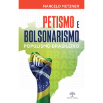 PETISMO E BOLSONARISMO (POPULISMO BRASILEIRO)