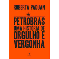 PETROBRAS: UMA HISTÓRIA DE ORGULHO E VERGONHA