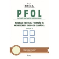 PFOL - PORTUGUÊS PARA FALANTES DE OUTRAS LÍNGUAS - VOLUME 3 - MATERIAIS DIDÁTICOS FORMAÇÃO DE PROFESSOR E ENSINO DE GRAM