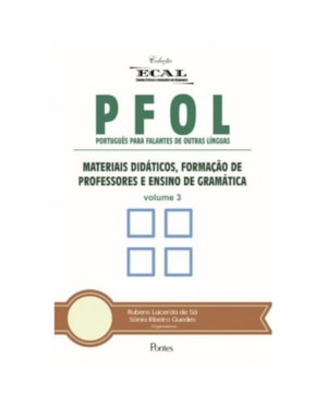 PFOL - PORTUGUÊS PARA FALANTES DE OUTRAS LÍNGUAS - VOLUME 3 - MATERIAIS DIDÁTICOS FORMAÇÃO DE PROFESSOR E ENSINO DE GRAM