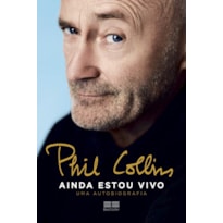 PHIL COLLINS: AINDA ESTOU VIVO - UMA AUTOBIOGRAFIA