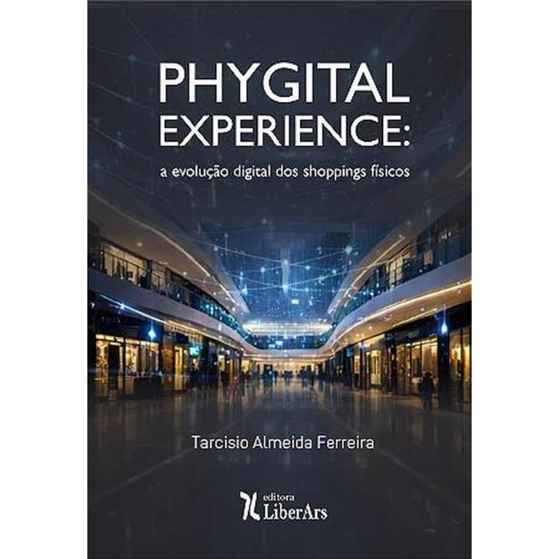 PHYGITAL EXPERIENCE: A EVOLUÇÃO DIGITAL DOS SHOPPINGS FÍSICOS