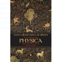 PHYSICA - LIVRO DE MEDICINA SIMPLES SOBRE AS PROPRIEDADES NATURAIS DAS COISAS CRIADAS