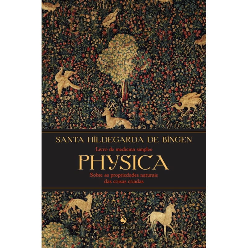PHYSICA - LIVRO DE MEDICINA SIMPLES SOBRE AS PROPRIEDADES NATURAIS DAS COISAS CRIADAS