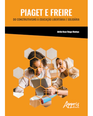 PIAGET E FREIRE:: DO CONSTRUTIVISMO À EDUCAÇÃO LIBERTÁRIA E SOLIDÁRIA