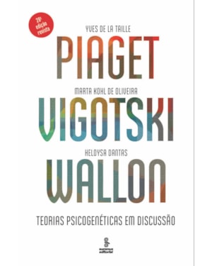 PIAGET, VIGOTSKI, WALLON: TEORIAS PSICOGENÉTICAS EM DISCUSSÃO
