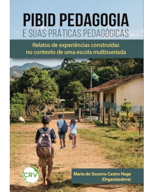 PIBID PEDAGOGIA E SUAS PRÁTICAS PEDAGÓGICAS: RELATOS DE EXPERIÊNCIAS CONSTRUÍDAS NO CONTEXTO DE UMA ESCOLA MULTISSERIADA