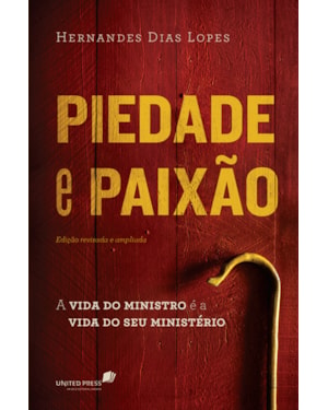 Piedade e paixão: A vida do ministro é a vida do seu ministério