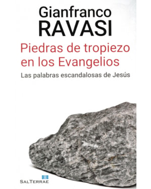 PIEDRAS DE TROPIEZO EN LOS EVANGELIOS - LAS PALABRAS ESCANDALOSAS DE JESÚS